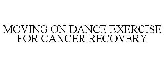 MOVING ON DANCE EXERCISE FOR CANCER RECOVERY