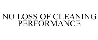 NO LOSS OF CLEANING PERFORMANCE