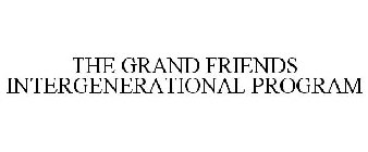 THE GRAND FRIENDS INTERGENERATIONAL PROGRAM