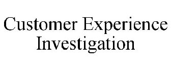 CUSTOMER EXPERIENCE INVESTIGATION