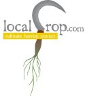 LOCAL CROP.COM CULTIVATE.HARVEST.CONNECT.