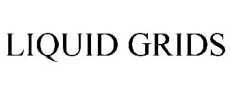 LIQUID GRIDS