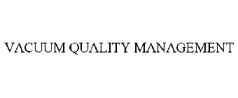 VACUUM QUALITY MANAGEMENT