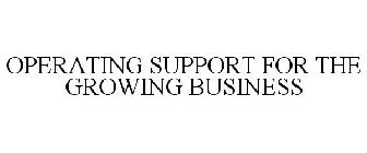 OPERATING SUPPORT FOR THE GROWING BUSINESS