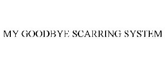 MY GOODBYE SCARRING SYSTEM