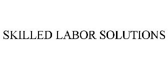 SKILLED LABOR SOLUTIONS