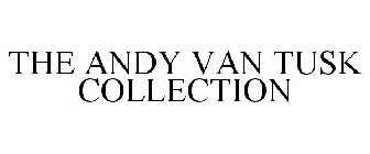 THE ANDY VAN TUSK COLLECTION