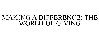 MAKING A DIFFERENCE: THE WORLD OF GIVING