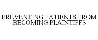 PREVENTING PATIENTS FROM BECOMING PLAINTIFFS