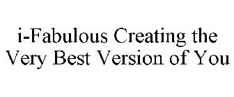 I-FABULOUS CREATING THE VERY BEST VERSION OF YOU