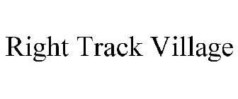 RIGHT TRACK VILLAGE