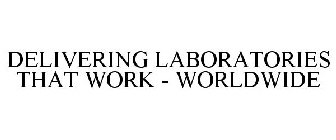 DELIVERING LABORATORIES THAT WORK - WORLDWIDE