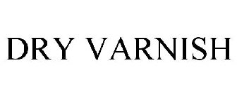 DRY VARNISH