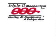 TRIPLE-O MECHANICAL INC. HEATING, AIR CONDITIONING & REFRGERATION OOO