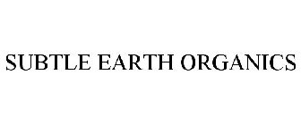 SUBTLE EARTH ORGANIC