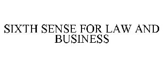 SIXTH SENSE FOR LAW AND BUSINESS