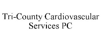 TRI-COUNTY CARDIOVASCULAR SERVICES PC
