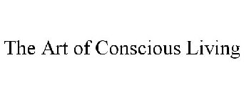 THE ART OF CONSCIOUS LIVING