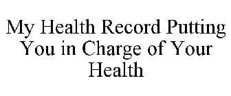 MY HEALTH RECORD PUTTING YOU IN CHARGE OF YOUR HEALTH
