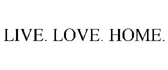 LIVE. LOVE. HOME.