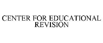 CENTER FOR EDUCATIONAL REVISION
