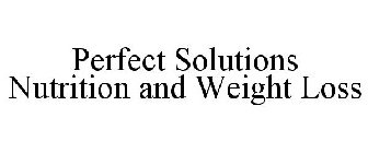 PERFECT SOLUTIONS NUTRITION AND WEIGHT LOSS
