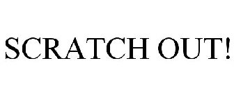 SCRATCH OUT!