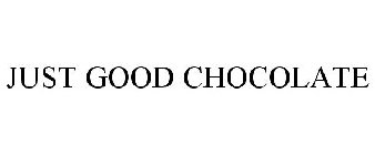 JUST GOOD CHOCOLATE