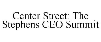 CENTER STREET: THE STEPHENS CEO SUMMIT