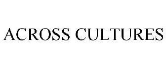 ACROSS CULTURES