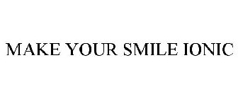 MAKE YOUR SMILE IONIC