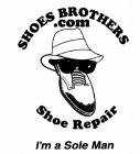 SHOES BROTHERS.COM SHOE REPAIR I'M A SOLE MAN