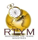 RTYM RESTORING THE YEARS MINISTRIES