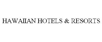 HAWAIIAN HOTELS & RESORTS