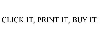 CLICK IT, PRINT IT, BUY IT!