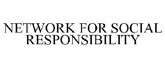 NETWORK FOR SOCIAL RESPONSIBILITY