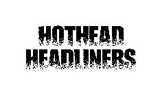 HOTHEAD HEADLINERS