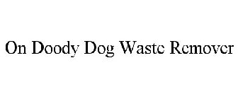 ON DOODY DOG WASTE REMOVER