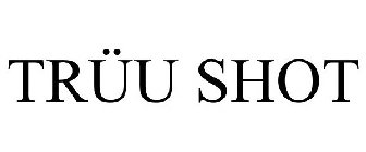 TRÜU SHOT