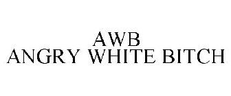 AWB ANGRY WHITE BITCH