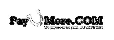 PAYUMORE.COM WE PAY MORE FOR GOLD, GUARANTEED!