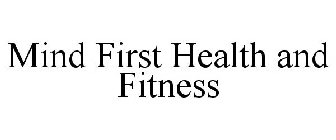 MIND FIRST HEALTH AND FITNESS