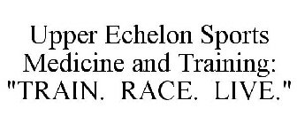 UPPER ECHELON SPORTS MEDICINE AND TRAINING: 