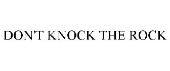 DON'T KNOCK THE ROCK