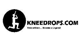 KNEEDROPS.COM TAKE A KNEE...BECOME A LEGEND