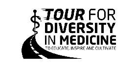 TOUR FOR DIVERSITY IN MEDICINE TO EDUCATE, INSPIRE AND CULTIVATE