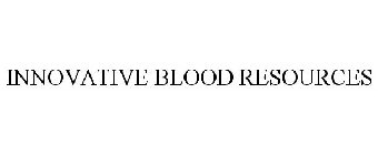 INNOVATIVE BLOOD RESOURCES