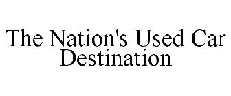 THE NATION'S USED CAR DESTINATION