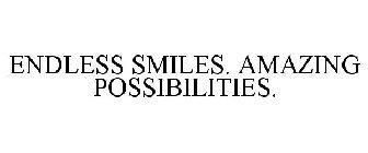 ENDLESS SMILES. AMAZING POSSIBILITIES.