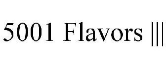 5001 FLAVORS |||